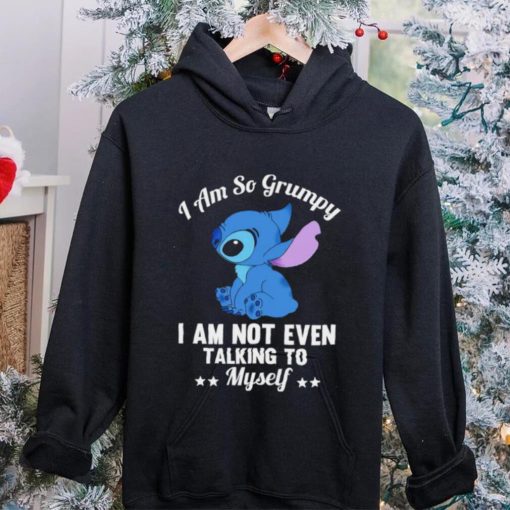 Stitch I am so grumpy I am not even talking to myself character funny hoodie, sweater, longsleeve, shirt v-neck, t-shirt