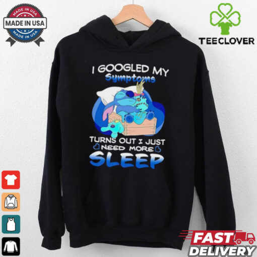 Stitch I googled my symptoms turns out I just need more sleep shirt