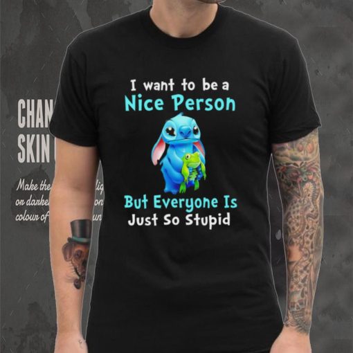 Stitch I want to be a nice person but everyone is just so stupid character funny hoodie, sweater, longsleeve, shirt v-neck, t-shirt