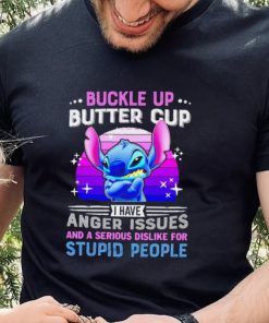 Stitch buckle up butter cup I have anger issues and a serious dislike for stupid people character funny shirt