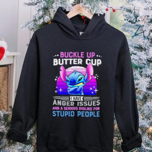 Stitch buckle up butter cup I have anger issues and a serious dislike for stupid people character funny hoodie, sweater, longsleeve, shirt v-neck, t-shirt