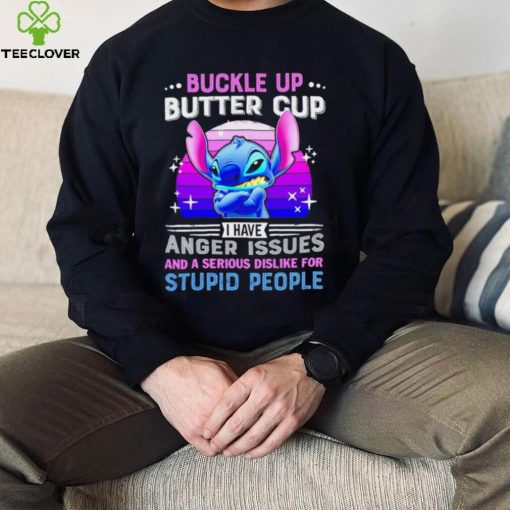 Stitch buckle up butter cup I have anger issues and a serious dislike for stupid people character funny hoodie, sweater, longsleeve, shirt v-neck, t-shirt