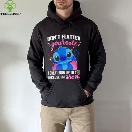 Stitch don’t flatter yourself I only look up to you because I’m short character funny hoodie, sweater, longsleeve, shirt v-neck, t-shirt