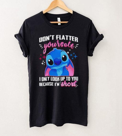 Stitch don’t flatter yourself I only look up to you because I’m short character funny hoodie, sweater, longsleeve, shirt v-neck, t-shirt