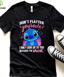 Stitch don’t flatter yourself I only look up to you because I’m short character funny hoodie, sweater, longsleeve, shirt v-neck, t-shirt