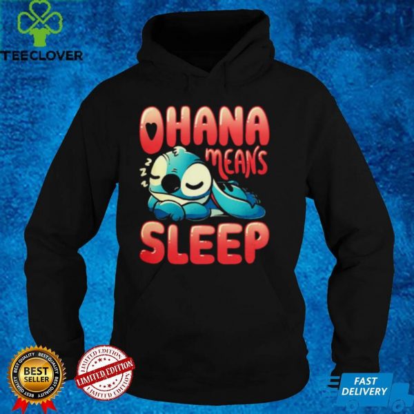 Stitch ohana means sleep hoodie, sweater, longsleeve, shirt v-neck, t-shirt