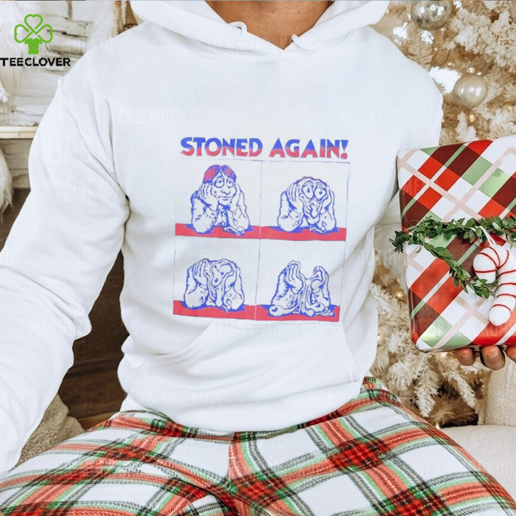 Stoned again shirt, hoodie, sweater and tank top Stoned again shirt, hoodie, sweater and tank top