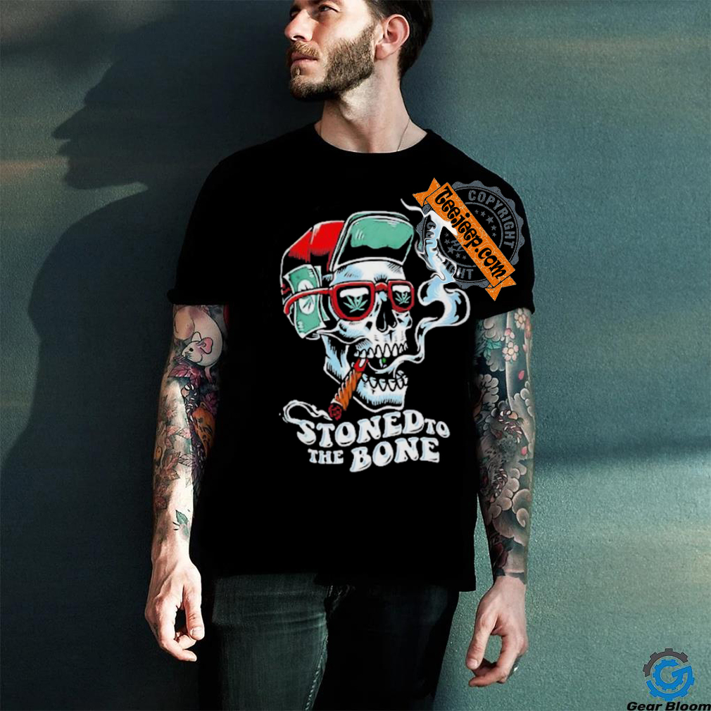 Stoned to the bone skull with cigar shirt Stoned to the bone skull with cigar shirt