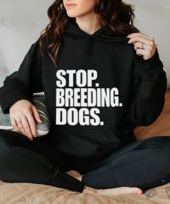 Stop Breeding Dogs Shirt