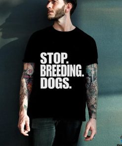 Stop Breeding Dogs Shirt