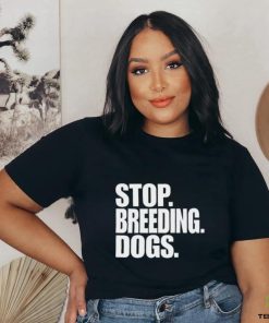 Stop Breeding Dogs Shirt