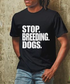 Stop Breeding Dogs Shirt