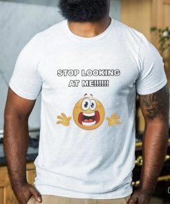 Stop Looking At Me shirt 3 Stop Looking At Me shirt