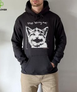 Stop Loving Me Cat T Shirt