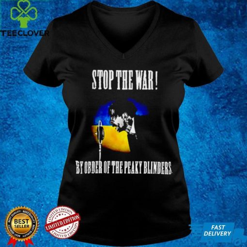 Stop The War By Order Of The Peaky Blinders T Shirt