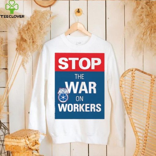 Stop The War On Workers Shirt
