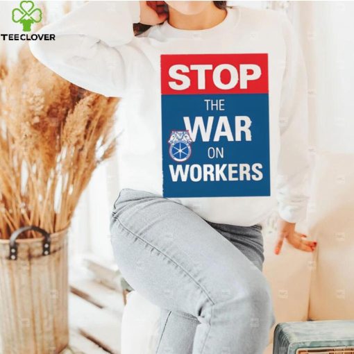 Stop The War On Workers Shirt