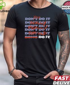 Stop Trippin You Really Really Should Do It shirt
