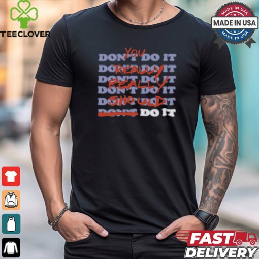 Stop Trippin You Really Really Should Do It shirt