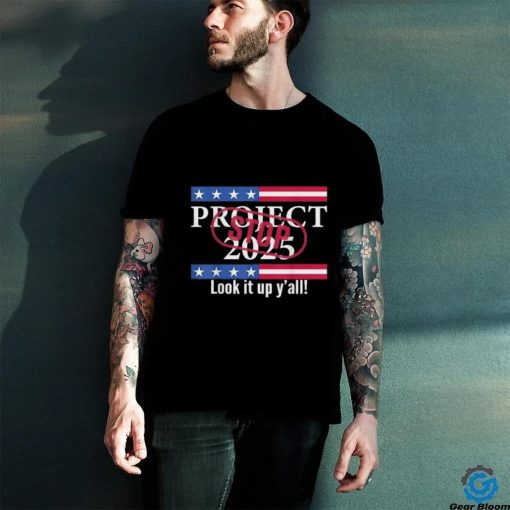 Stop project 2025 look it up y’all T hoodie, sweater, longsleeve, shirt v-neck, t-shirt