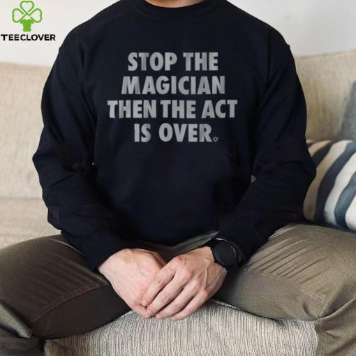 Stop the Magician Shirt