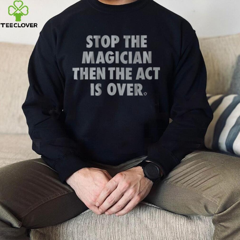 Stop the Magician Shirt Stop the Magician Shirt