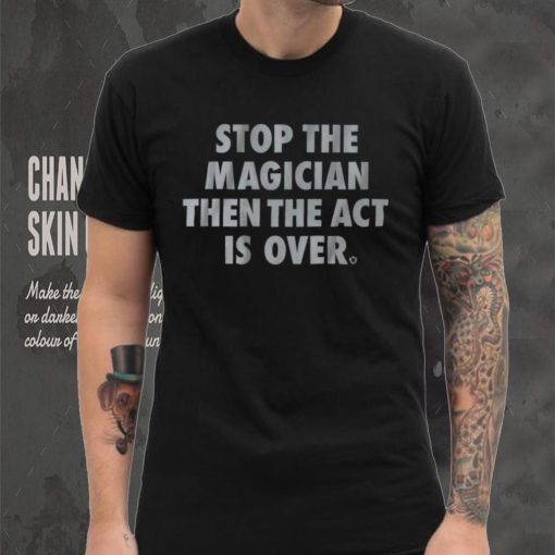 Stop the Magician Shirt