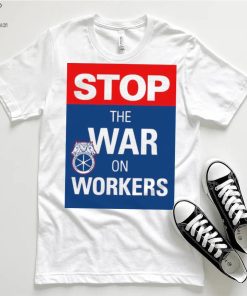 Stop the war on workers logo shirt 4 Stop the war on workers logo shirt