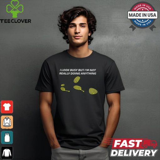 Stormchasernick I Look Busy But I’m Not Really Doing Anything Tee