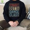 Straight Outta Dance Class Shirt Dance Teacher Present T Shirt