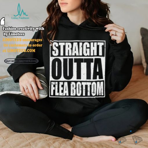 Straight Outta Flea Bottom T Shirt
