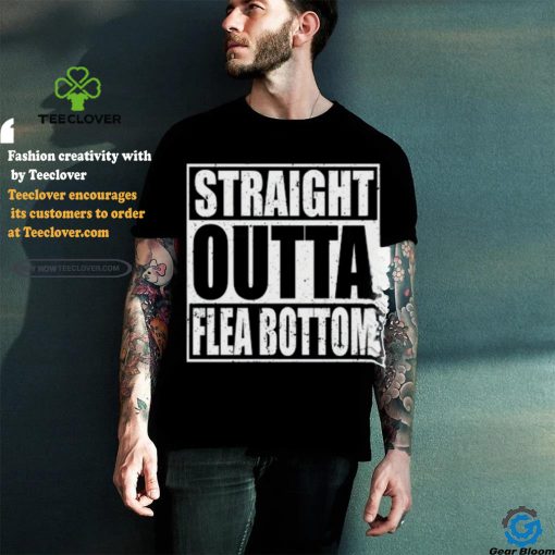 Straight Outta Flea Bottom T Shirt