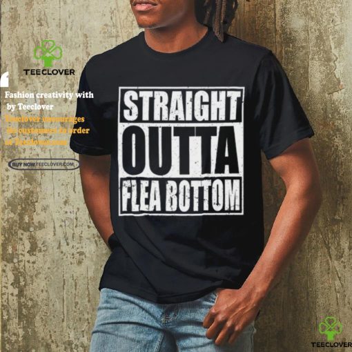 Straight Outta Flea Bottom T Shirt