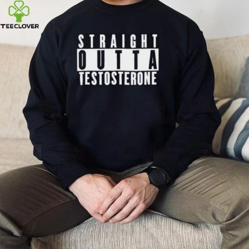 Straight Outta Testosterone T Shirt