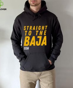 Straight To The Baja Ssn hoodie, sweater, longsleeve, shirt v-neck, t-shirt