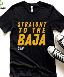 Straight To The Baja Ssn hoodie, sweater, longsleeve, shirt v-neck, t-shirt