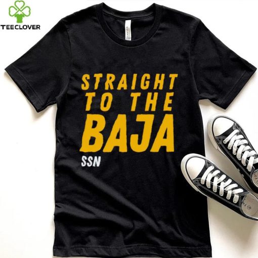 Straight To The Baja Ssn hoodie, sweater, longsleeve, shirt v-neck, t-shirt