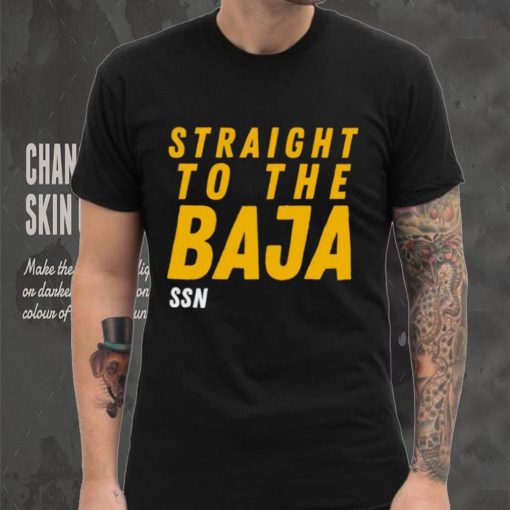 Straight To The Baja Ssn hoodie, sweater, longsleeve, shirt v-neck, t-shirt