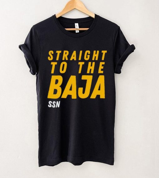 Straight To The Baja Ssn hoodie, sweater, longsleeve, shirt v-neck, t-shirt