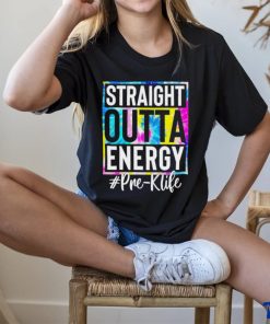 Straight outta energy #pre k life shirt 2 Straight outta energy #pre k life shirt