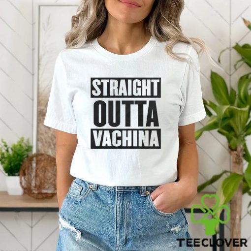 Straight outta vachina Shirt