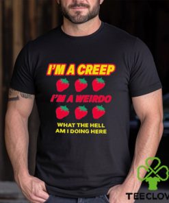 Strawberry I’m A Creep Im A Weirdo What The Hell Am I Doing Here t hoodie, sweater, longsleeve, shirt v-neck, t-shirt