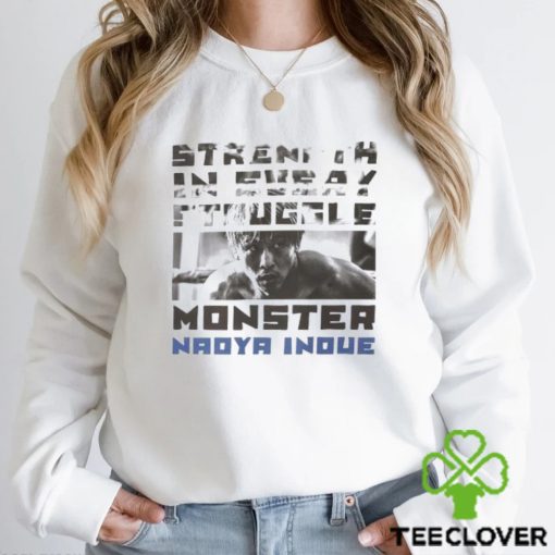 Strength in every struggle monster Naoya Inoue hoodie, sweater, longsleeve, shirt v-neck, t-shirt