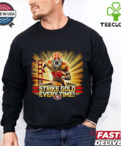 Strike Gold Every Time San Francisco 49ers Shirt, celebrating the 49ers' legacy and success with a bold, gold-themed design.
