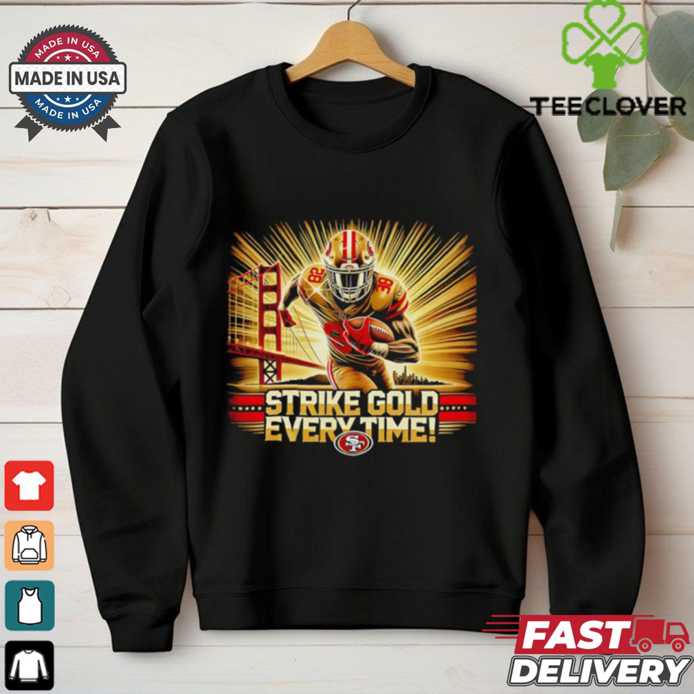 Strike gold every time San Francisco 49ers shirt Strike gold every time San Francisco 49ers shirt