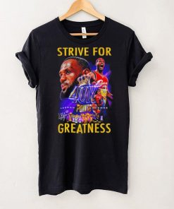 Strive for Lebron James 40K points greatness signature hoodie, sweater, longsleeve, shirt v-neck, t-shirt