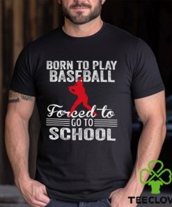 Strong Baseball T shirt, Born To Play Baseball Forced To Go To School, Back To School Gift For Baseball Lovers, Baseball Tees