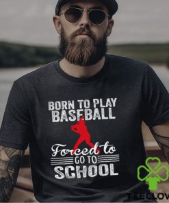 Strong Baseball T shirt, Born To Play Baseball Forced To Go To School, Back To School Gift For Baseball Lovers, Baseball Tees