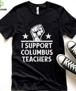 Strong I Support Columbus Teachers T Shirt