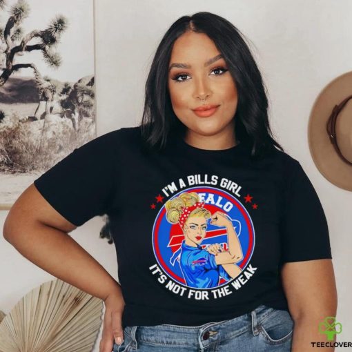 Strong girl I’m a Bills girl it’s not for the weak shirt